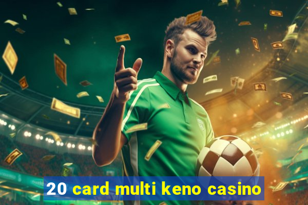 20 card multi keno casino