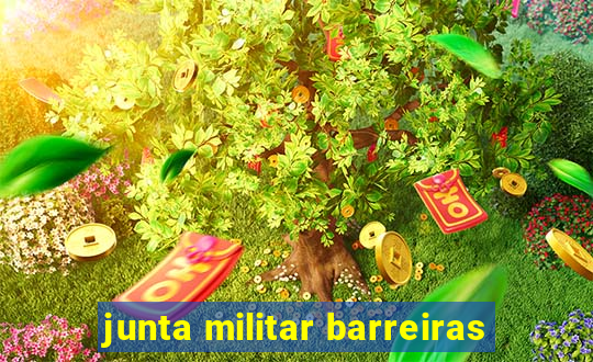 junta militar barreiras