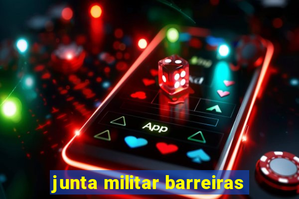 junta militar barreiras