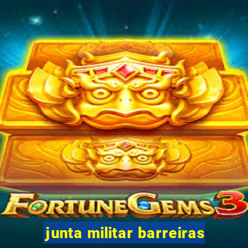 junta militar barreiras