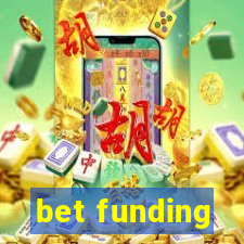 bet funding