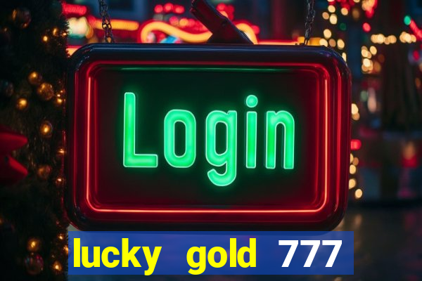 lucky gold 777 paga mesmo