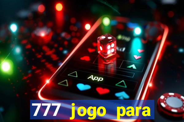 777 jogo para ganhar dinheiro