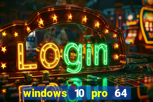 windows 10 pro 64 bits iso