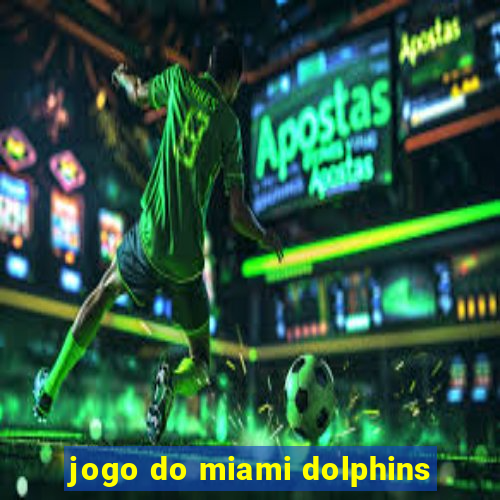 jogo do miami dolphins