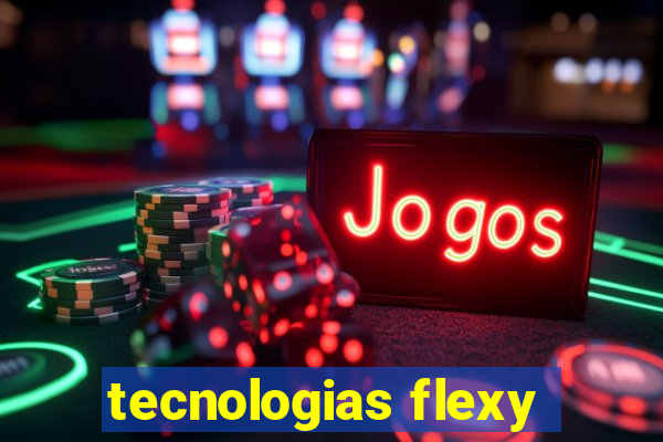 tecnologias flexy