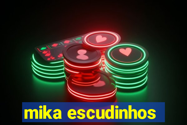 mika escudinhos