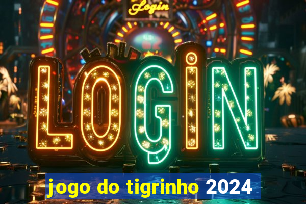 jogo do tigrinho 2024