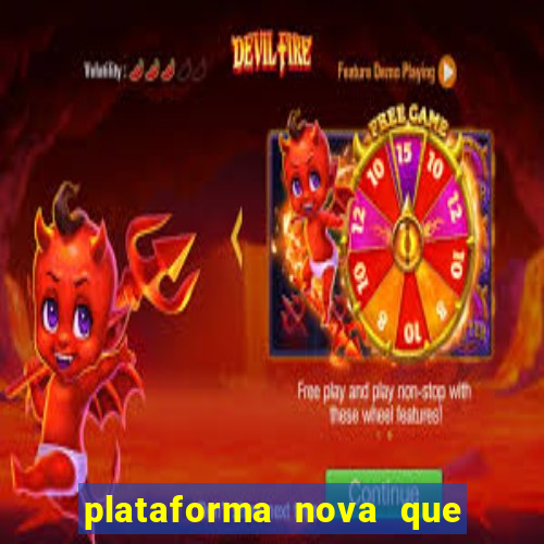 plataforma nova que t谩 pagando