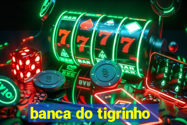 banca do tigrinho