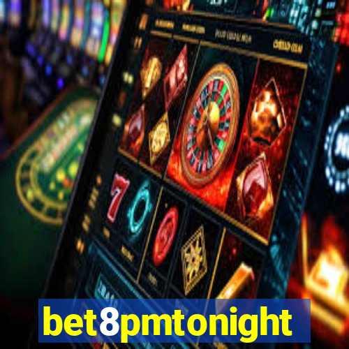 bet8pmtonight