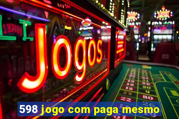 598 jogo com paga mesmo