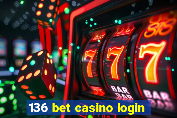 136 bet casino login