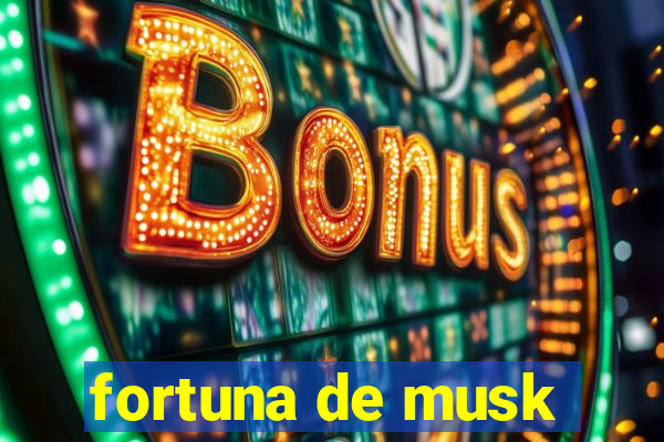 fortuna de musk