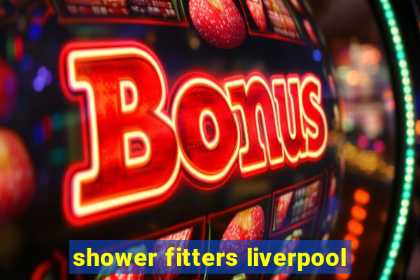 shower fitters liverpool