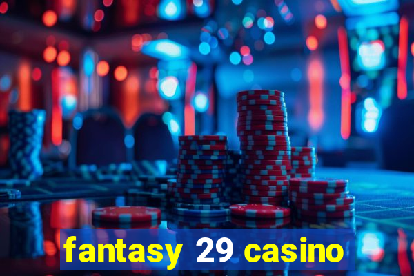 fantasy 29 casino