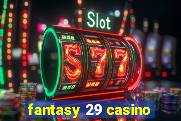 fantasy 29 casino