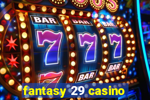 fantasy 29 casino