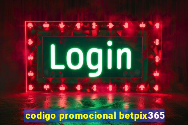 codigo promocional betpix365