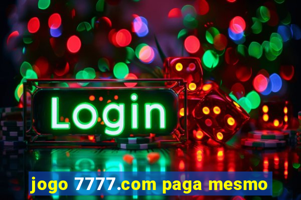 jogo 7777.com paga mesmo