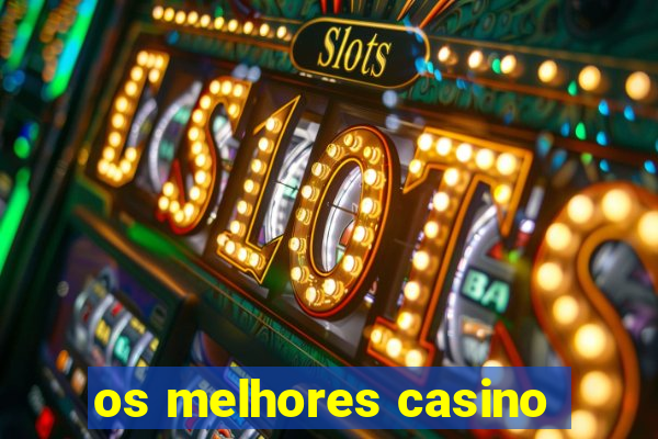 os melhores casino