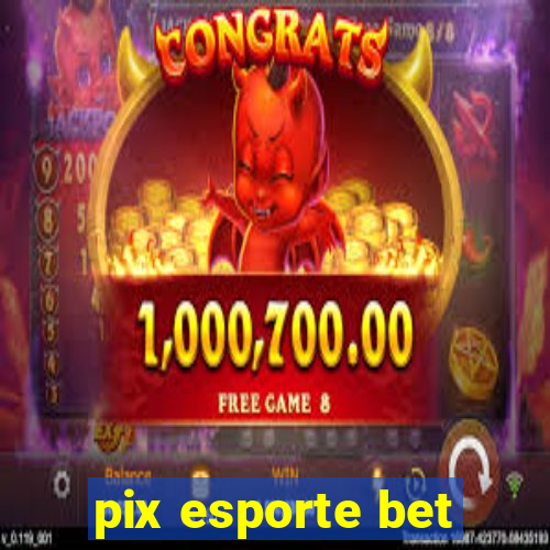 pix esporte bet