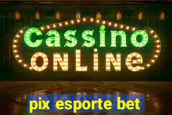 pix esporte bet