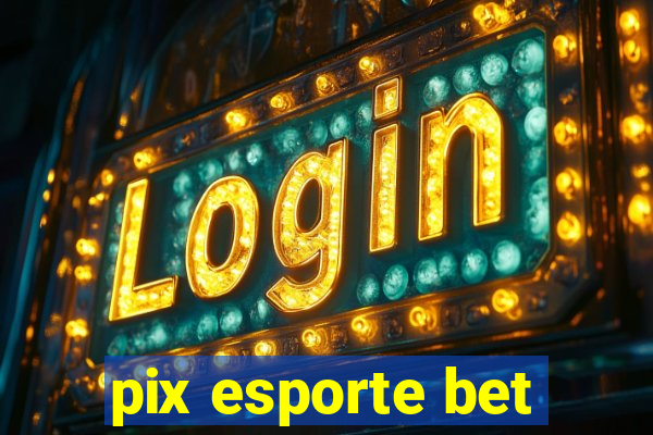 pix esporte bet