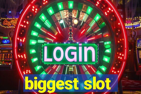 biggest slot