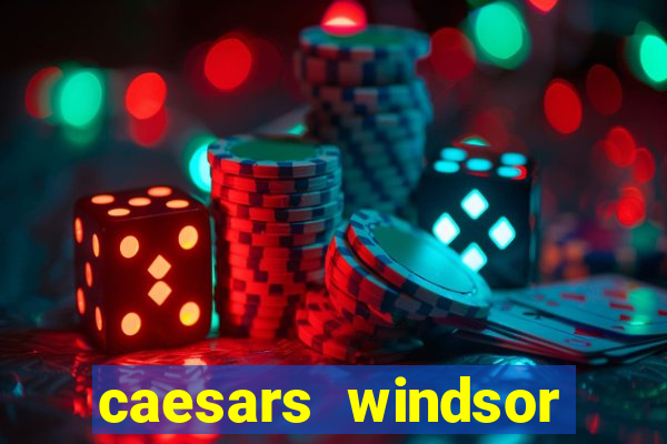 caesars windsor hotel & casino