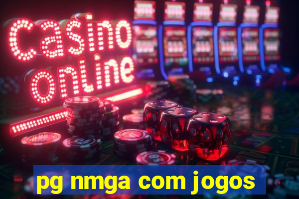 pg nmga com jogos