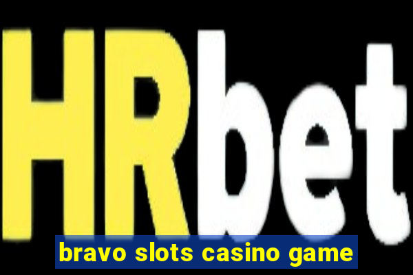 bravo slots casino game