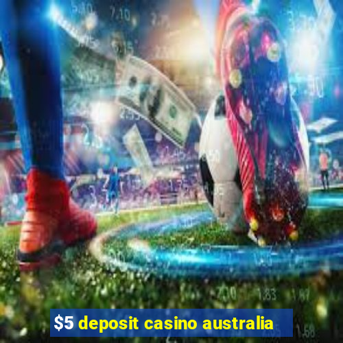 $5 deposit casino australia