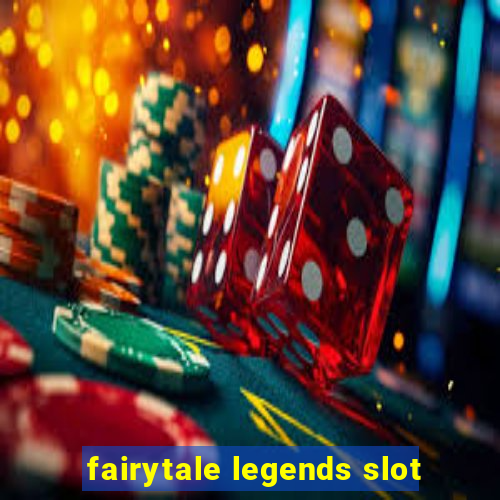 fairytale legends slot