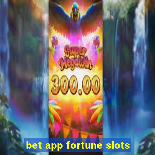 bet app fortune slots