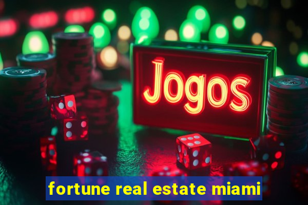 fortune real estate miami