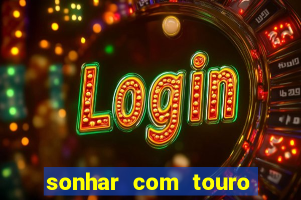 sonhar com touro mega sena