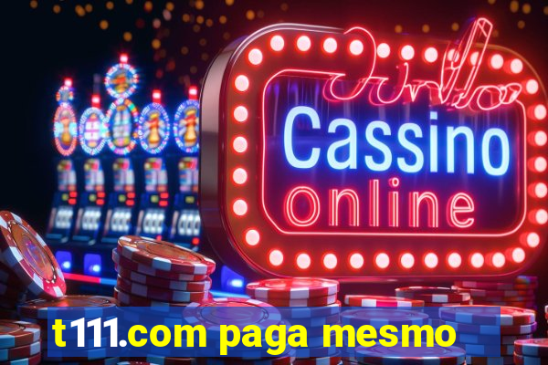 t111.com paga mesmo