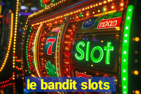 le bandit slots