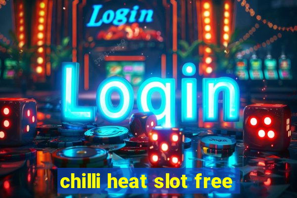 chilli heat slot free