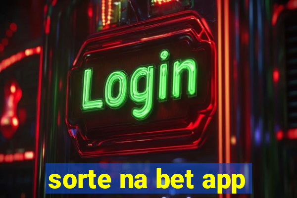 sorte na bet app