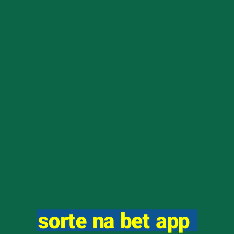 sorte na bet app