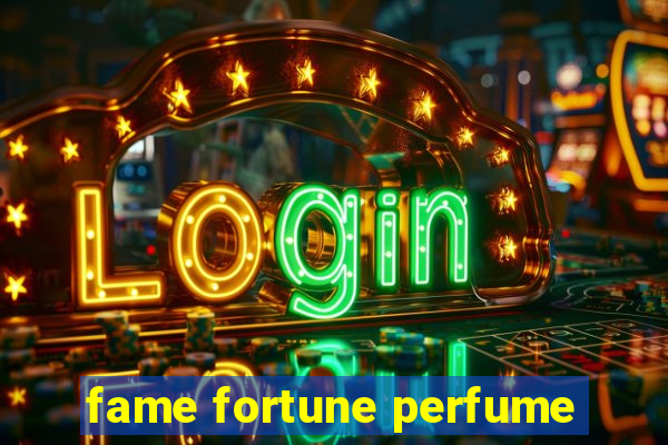 fame fortune perfume