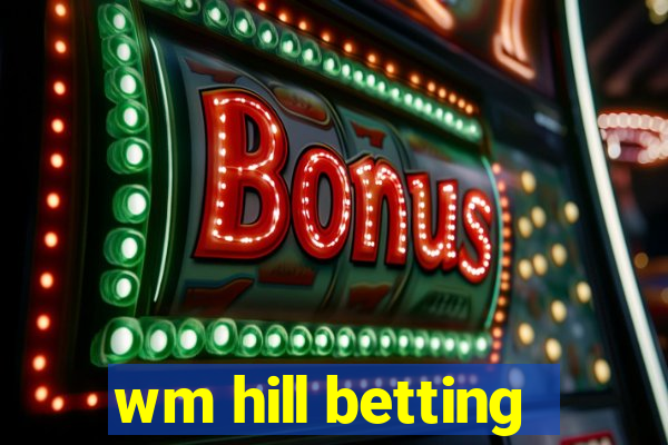 wm hill betting