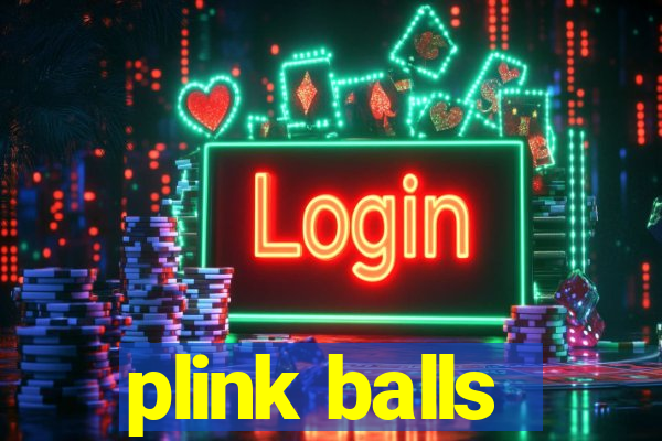 plink balls