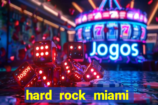 hard rock miami casino hotel