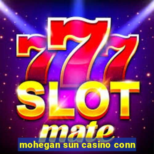 mohegan sun casino conn