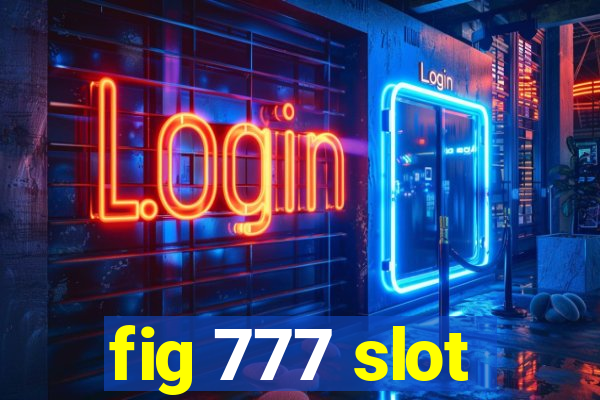 fig 777 slot