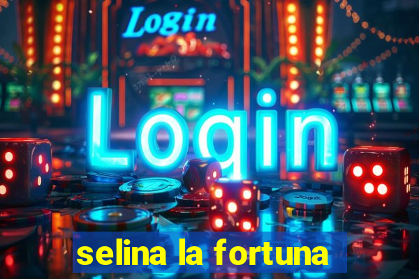 selina la fortuna