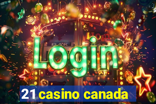 21 casino canada